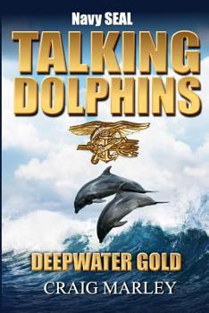 Paperback Navy SEAL TALKING DOLPHINS: Deepwater Gold Book