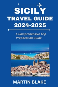 Paperback Sicily Travel Guide 2024-2025: A Comprehensive Trip Preparation Guide Book