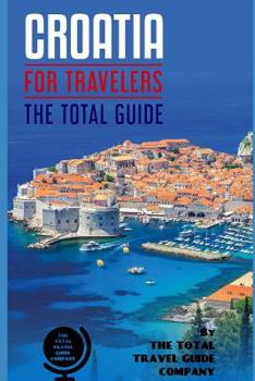 Paperback CROATIA FOR TRAVELERS. The total guide: The comprehensive traveling guide for all your traveling needs. By THE TOTAL TRAVEL GUIDE COMPANY Book