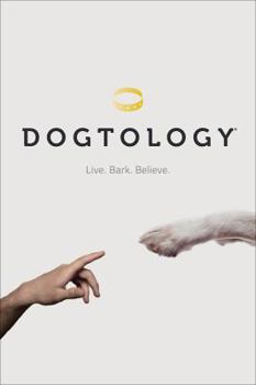 Hardcover Dogtology: Live. Bark. Believe. Book