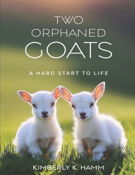 Paperback Two Orphaned Goats: A Hard Start To Life Book