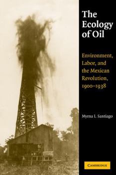 Paperback The Ecology of Oil: Environment, Labor, and the Mexican Revolution, 1900 1938 Book