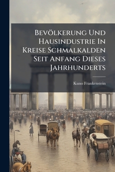 Paperback Bevölkerung Und Hausindustrie In Kreise Schmalkalden Seit Anfang Dieses Jahrhunderts [Afrikaans] Book