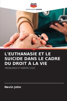 Paperback L'Euthanasie Et Le Suicide Dans Le Cadre Du Droit À La Vie [French] Book