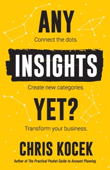Paperback Any Insights Yet?: Connect the dots. Create new categories. Transform your business. Book