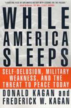 Paperback While America Sleeps: Self-Delusion, Military Weakness, and the Threat to Peace Today Book