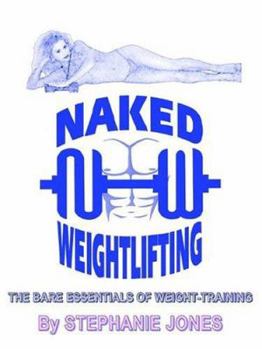 Paperback Naked Weightlifting: The Bare Essentials of Weight-Training Book
