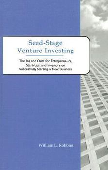 Paperback Seed-Stage Venture Investing: The Ins and Outs for Entrepreneurs, Start-Ups, and Investors on Successfully Starting a New Business Book