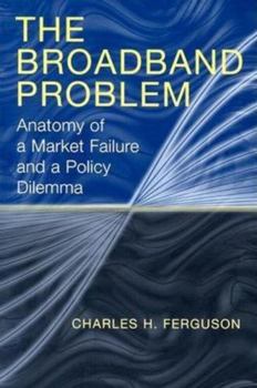 Paperback The Broadband Problem: Anatomy of a Market Failure and a Policy Dilemma Book