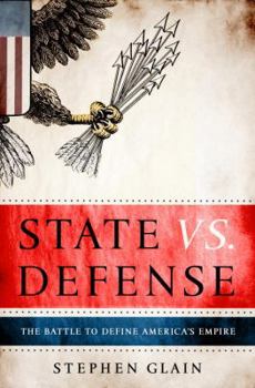Hardcover State vs. Defense: The Battle to Define America's Empire Book