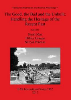 Paperback The Good, the Bad and the Unbuilt: Handling the Heritage of the Recent Past Book