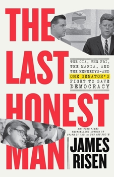 Hardcover The Last Honest Man: The Cia, the Fbi, the Mafia, and the Kennedys--And One Senator's Fight to Save Democracy Book