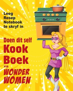 Doen dit self kookboek vir Wonder Women: Leeg Resep Notebook te skryf in, leë boek vir jou eie persoonlike gunsteling geregte
