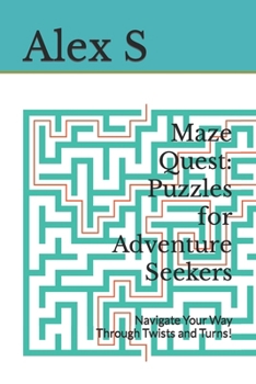 Paperback Maze Quest: Puzzles for Adventure Seekers: Navigate Your Way Through Twists and Turns! Book