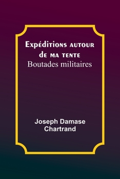 Paperback Expéditions autour de ma tente: Boutades militaires [French] Book