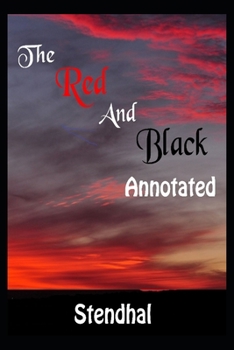 The Red and the Black By Marie-Henri Beyle (Romantic Novel) "The New Annotated Volume"