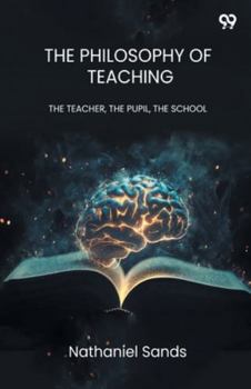 Paperback The Philosophy Of Teaching THE TEACHER, THE PUPIL, THE SCHOOL Book