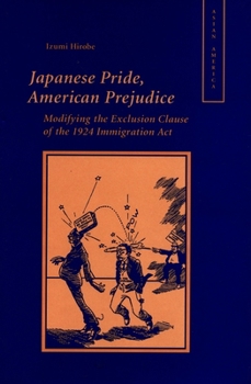 Hardcover Japanese Pride, American Prejudice: Modifying the Exclusion Clause of the 1924 Immigration Law Book