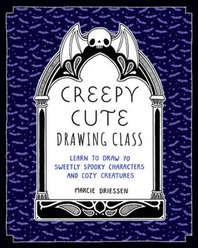 Paperback Creepy Cute Drawing Class: Learn to Draw 70 Sweetly Spooky Characters and Cozy Creatures Book