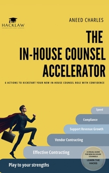 The In-House Counsel Accelerator: 6 Actions to Kickstart Your New In-House Counsel Role with Confidence