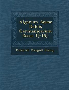 Paperback Algarum Aquae Dulcis Germanicarum Decas 1[-16]. [Latin] Book