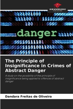 Paperback The Principle of Insignificance in Crimes of Abstract Danger Book