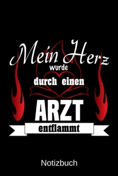 Mein Herz wurde durch einen Arzt entflammt: A5 Notizbuch | Liniert 120 Seiten | Geschenk/Geschenkidee zum Geburtstag | Weihnachten | Ostern | Vatertag | Muttertag | Namenstag (German Edition)