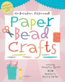 No Boredom Allowed!: Paper Bead Crafts (No Boredom Allowed!) - Book  of the No Boredom Allowed!