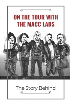 On The Tour With The Macc Lads: The Story Behind: Macc Lads Tour Trip