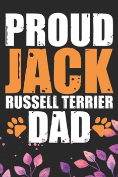 Proud Jack Russell Terrier Dad: Cool Jack Russell Terrier Dog Journal Notebook - Jack Russell Terrier Puppy Lover Gifts – Funny Jack Russell Terrier ... Terrier Owner Gifts. 6 x 9 in 120 pages