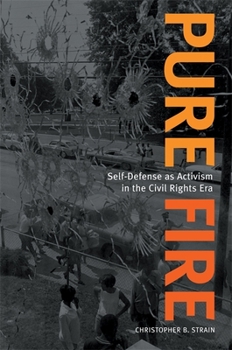 Paperback Pure Fire: Self-Defense as Activism in the Civil Rights Era Book