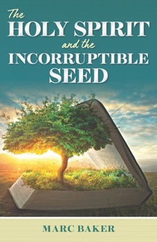 Paperback The Holy Spirit and the Incorruptible Seed Book