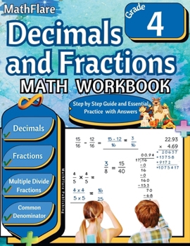 Decimals and Fractions Math Workbook 4th Grade: Fractions and Decimals Grade 4, Operations with Decimals and Fractions, Fractions Word Problems, ... Equivalent Fractions (Mathflare Workbooks)