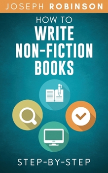 Paperback How To Write Non-Fiction Books: Start A Business Selling Your Knowledge, Step-By-Step Book