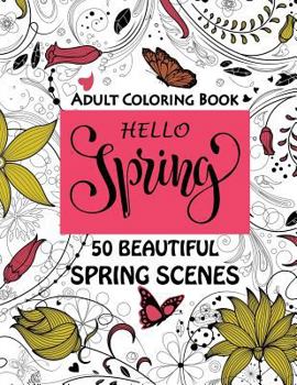 Paperback Hello Spring-Beautiful Spring Scenes- Adult Coloring Book: Spring Themed Scenes and Landscapes to Color and Enjoy Book