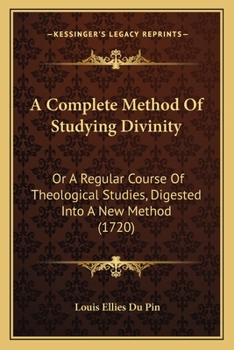 Paperback A Complete Method Of Studying Divinity: Or A Regular Course Of Theological Studies, Digested Into A New Method (1720) Book