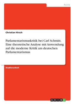 Paperback Parlamentarismuskritik bei Carl Schmitt. Eine theoretische Analyse mit Anwendung auf die moderne Kritik am deutschen Parlamentarismus [German] Book