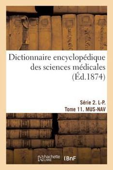 Paperback Dictionnaire Encyclopédique Des Sciences Médicales. Série 2. L-P. Tome 11. Mus-Nav [French] Book