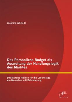 Paperback Das Persönliche Budget als Ausweitung der Handlungslogik des Marktes: Strukturelle Risiken für die Lebenslage von Menschen mit Behinderung [German] Book