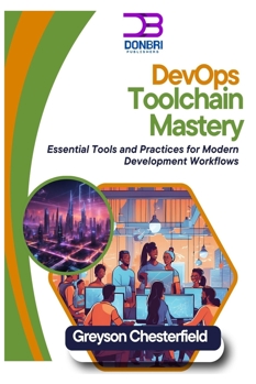 Paperback DevOps Toolchain Mastery: Essential Tools and Practices for Modern Development Workflows Book