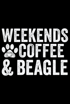 Paperback Weekends Coffee & Beagle: Cool Beagle Dog Journal Notebook - Beagle Dog Lover Gifts - Funny Beagle Dog Notebook Journal - Beagle Owner Gifts, Fu Book