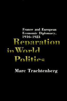 Hardcover Reparation in World Politics: France and European Economic Diplomacy, 1916-1923 Book