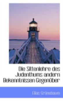 Paperback Die Sittenlehre Des Judenthums Andern Bekenntnissen Gegenuber Book