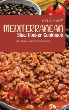 Hardcover Mediterranean Slow Cooker Cookbook: 40+ Quick and Easy Recipes Book
