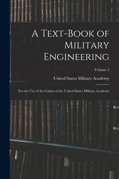 A Text-Book of Military Engineering: For the Use of the Cadets of the United States Military Academy; Volume 2