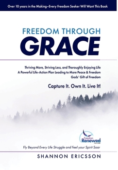 Hardcover Freedom Through Grace: Fly Beyond Every Life Struggle and Feel your Spirit Soar Book
