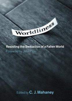 Hardcover Worldliness: Resisting the Seduction of a Fallen World Book