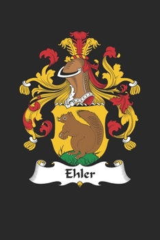 Ehler: Ehler Coat of Arms and Family Crest Notebook Journal (6 x 9 - 100 pages)