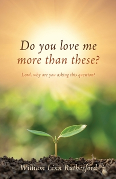 Paperback Do you love me more than these?: Lord, why are you asking this question? Book