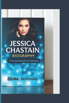 Paperback Jessica Chastain Biography: From Sacramento to Stardom Book